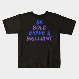 Be Bold Brave & Brilliant Kids T-Shirt